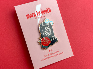 SHIT OUT OF LUCK Tombstone Hard Enamel Pin